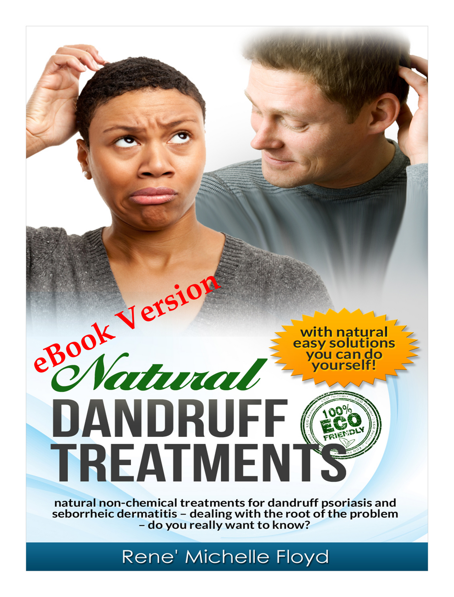 Natural Dandruff Treatments--natural non-chemical treatments for dandruff psoriasis seborrheic dermatitis- dealing with the root of the problem- do you really want to know?  (eBook)